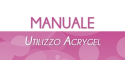 Manuale Utilizzo Acrygel - Applicazione e Rimozione Gel Acrilico per Unghie